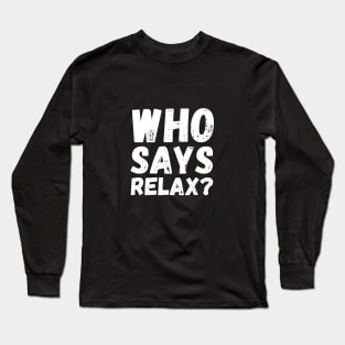 Who Says Relax? Frankie Says Relax Long Sleeve T-Shirt